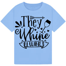 Load image into Gallery viewer, They Whine I Wine T-Shirt – Witty Quote for Wine Lovers
