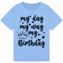 Lade das Bild in den Galerie-Viewer, My Day My Way My Birthday Shirt

