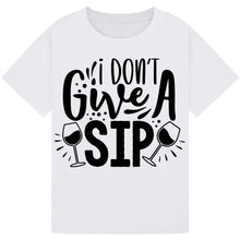 Load image into Gallery viewer, I Don’t Give a Sip T-Shirt – Fun and Hilarious Wine Quote Tee
