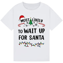 Load image into Gallery viewer, Most Likely to Wait Up for Santa T-Shirts

