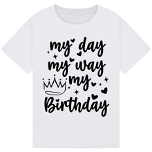 Lade das Bild in den Galerie-Viewer, My Day My Way My Birthday Shirt
