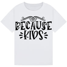 Load image into Gallery viewer, Because Kids T-Shirt – Funny Wine Quote for Parents
