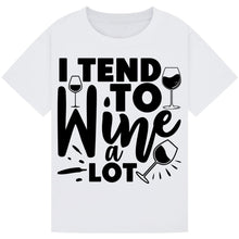 Load image into Gallery viewer, I Tend to Wine a Lot T-Shirt – Perfect for Wine Enthusiasts
