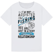 Load image into Gallery viewer, Not Addicted to Fishing, Just in a Committed Relationship Tee
