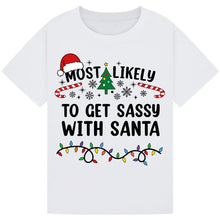 Load image into Gallery viewer, Most Likely to Get Sassy with Santa T-Shirts
