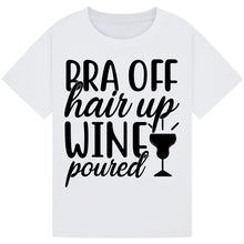 Load image into Gallery viewer, Bra Off, Hair Up, Wine Poured T-Shirt – Fun Mom Wine Tee
