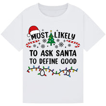 Load image into Gallery viewer, Most Likely to Ask Santa to Define Good Christmas T-Shirts
