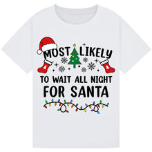 Load image into Gallery viewer, Most Likely to Wait All Night for Santa T-Shirts
