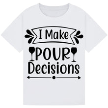 Load image into Gallery viewer, I Make Pour Decisions T-Shirt – Hilarious Drinking Tee
