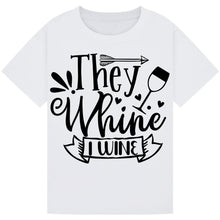 Load image into Gallery viewer, They Whine I Wine T-Shirt – Witty Quote for Wine Lovers
