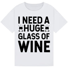 Load image into Gallery viewer, I Need a Huge Glass of Wine T-Shirt – Hilarious Wine Lover Tee
