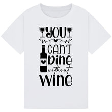 Load image into Gallery viewer, You Can’t Dine Without Wine T-Shirt – Relatable Wine Quote Tee
