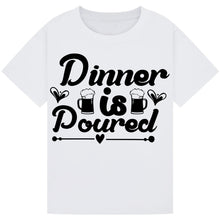 Load image into Gallery viewer, Dinner is Poured T-Shirt – Funny Wine Dinner Quote Tee
