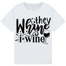 Load image into Gallery viewer, They Whine I Wine T-Shirt – Relatable Parent Wine Quote Tee
