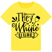 Load image into Gallery viewer, They Whine I Wine T-Shirt – Witty Quote for Wine Lovers
