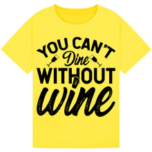 Load image into Gallery viewer, You Can’t Dine Without Wine T-Shirt – Funny Foodie Quote Tee
