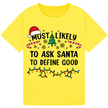 Load image into Gallery viewer, Most Likely to Ask Santa to Define Good Christmas T-Shirts
