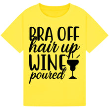 Load image into Gallery viewer, Bra Off, Hair Up, Wine Poured T-Shirt – Fun Mom Wine Tee
