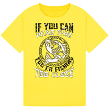 Load image into Gallery viewer, If You Can Read This, You&#39;re Fishing Too Close Tee
