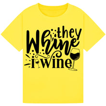 Load image into Gallery viewer, They Whine I Wine T-Shirt – Relatable Parent Wine Quote Tee
